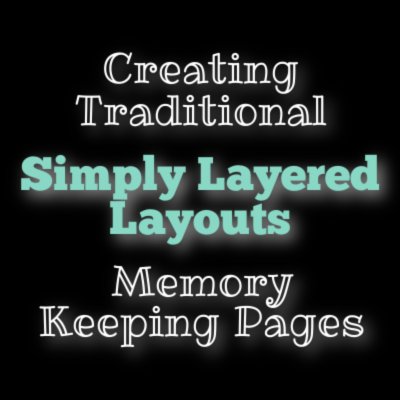 Simply Layered Pages – traditional Scrapbooking Layouts